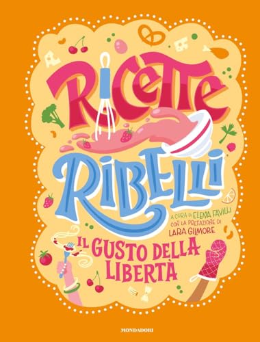Ricette Ribelli. Il gusto della libertà (Varia) von Mondadori